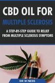 CBD Oil for Multiple Sclerosis: A Step-By-Step Guide to Relief from Multiple Sclerosis Symptoms (eBook, ePUB)