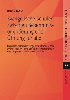 Evangelische Schulen zwischen Bekenntnisorientierung und Öffnung für alle - Roose, Hanna