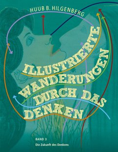 Illustrierte Wanderungen durch das Denken Band 3 - Hilgenberg, Huub B.