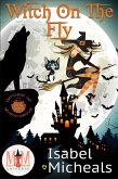Witch on the Fly: Magic and Mayhem Universe (Witches of Mystic Grove, #3) (eBook, ePUB)