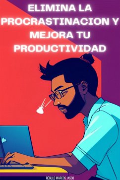 Elimina La Procrastinación y Mejora Tu Productividad (eBook, ePUB) - Marcos Jasso, Régulo