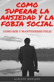 Como Superar La Ansiedad y La Fobia Social (eBook, ePUB)