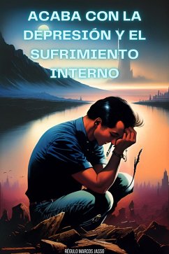 Acaba Con La Depresión y El Sufrimiento Interno (eBook, ePUB) - Marcos Jasso, Régulo