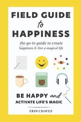 Field Guide to Happiness (eBook, ePUB) Field Guide to Happiness (eBook, ePUB)