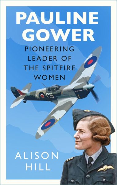 Pauline Gower, Pioneering Leader of the Spitfire Women (eBook, ePUB) Pauline Gower, Pioneering Leader of the Spitfire Women (eBook, ePUB)
