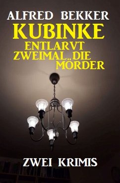 Kubinke entlarvt zweimal die Mörder: Zwei Krimis (eBook, ePUB) - Bekker, Alfred