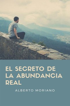 El Secreto De La Abundancia Real (eBook, ePUB) - Moriano Uceda, Alberto