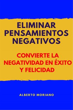 Eliminar Pensamientos Negativos (eBook, ePUB) - Moriano Uceda, Alberto