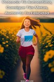 Potencia Tú Autoestima, Consigue Tús Metas, Aumenta Tu Felicidad (eBook, ePUB)