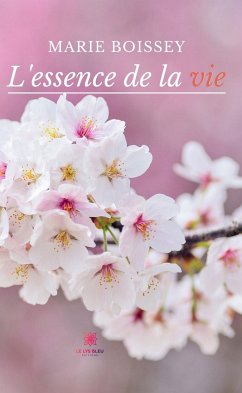 L’essence de la vie (eBook, ePUB) - Boissey, Marie