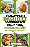110 Complete Dash Diet Cookbook for Beginners: Easy and Healthy 110 Delicious Recipes to Lower Blood Pressure, Prevent Diabetes and Speed Weight Loss (eBook, ePUB)