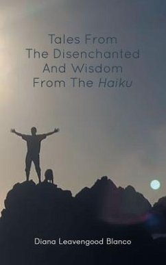 Tales from the Disenchanted and Wisdom from the Haiku (eBook, ePUB) - Leavengood Blanco, Diana