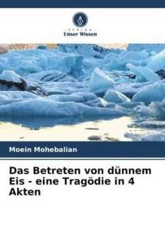 Das Betreten von dünnem Eis - eine Tragödie in 4 Akten - Mohebalian, Moein
