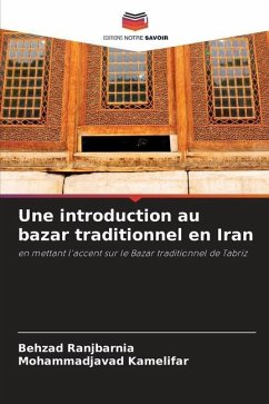 Une introduction au bazar traditionnel en Iran - Ranjbarnia, Behzad;Kamelifar, Mohammadjavad