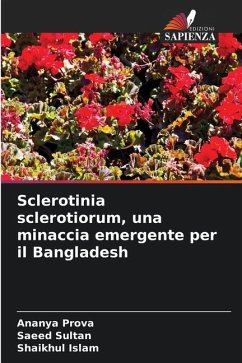 Sclerotinia sclerotiorum, una minaccia emergente per il Bangladesh - Prova, Ananya;Sultan, Saeed;Islam, Shaikhul