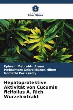 Hepatoprotektive Aktivität von Cucumis ficifolius A. Rich Wurzelextrakt - Mebrahtu Araya, Ephrem;Hiben, Mebrahtom Gebrelibanos;Periasamy, Gomathi