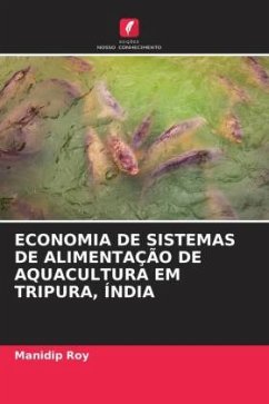 ECONOMIA DE SISTEMAS DE ALIMENTAÇÃO DE AQUACULTURA EM TRIPURA, ÍNDIA - Roy, Manidip