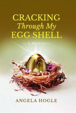 Cracking Through My Eggshell (eBook, ePUB) - Hogle, Angela