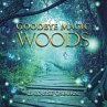 GOODBYE MAGIC WOODS - Bild 1