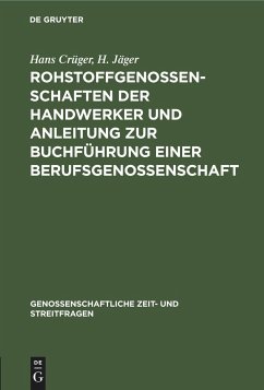 Rohstoffgenossenschaften der Handwerker und Anleitung zur Buchführung einer Berufsgenossenschaft - Crüger, Hans;Jäger, H.