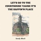 LET'S GO TO THE COURTHOUSE 'CAUSE IT'S THE HAPPIN'N PLACE (eBook, ePUB)