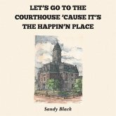 LET'S GO TO THE COURTHOUSE 'CAUSE IT'S THE HAPPIN'N PLACE (eBook, ePUB)