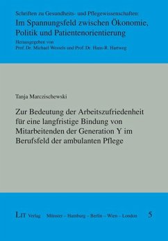 Zur Bedeutung der Arbeitszufriedenheit für eine langfristige Bindung von Mitarbeitenden der Generation Y im Berufsfeld der ambulanten Pflege - Marczischewski, Tanja