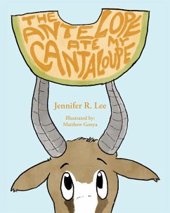 The Antelope Ate My Cantaloupe! - Lee, Jennifer R