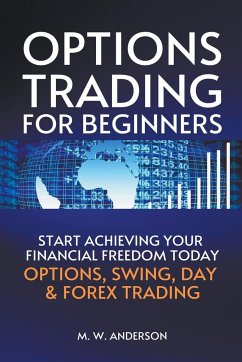 Options Trading for Beginners - The 7-Day Crash Course I Start Achieving Your Financial Freedoom Today I Options, Swing, Day & Forex Trading - Anderson, Mark Warren