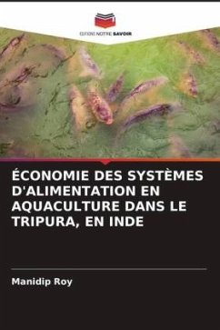 ÉCONOMIE DES SYSTÈMES D'ALIMENTATION EN AQUACULTURE DANS LE TRIPURA, EN INDE - Roy, Manidip