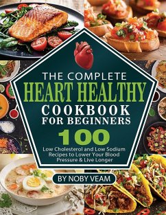 The Complete Heart Healthy Cookbook for Beginners - Veam, Noby