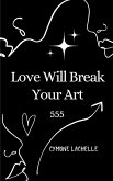 Love Will Break Your Art