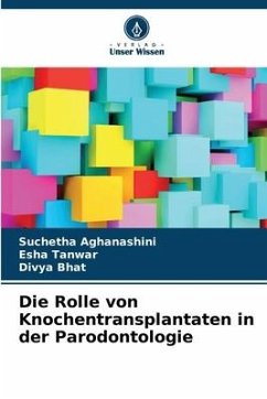 Die Rolle von Knochentransplantaten in der Parodontologie - Aghanashini, Suchetha;Tanwar, Esha;Bhat, Divya