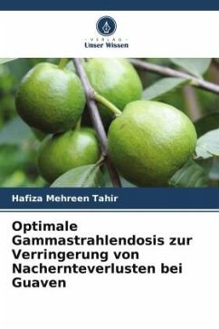 Optimale Gammastrahlendosis zur Verringerung von Nachernteverlusten bei Guaven - Tahir, Hafiza Mehreen