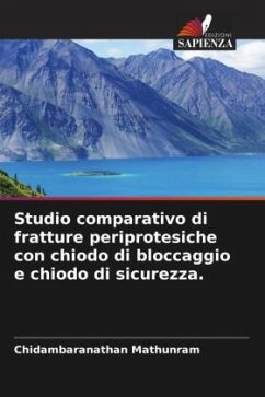 Studio comparativo di fratture periprotesiche con chiodo di bloccaggio e chiodo di sicurezza. - Mathunram, Chidambaranathan