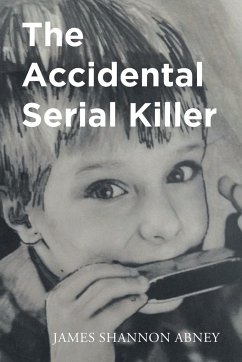 The Accidental Serial Killer - Abney, James Shannon