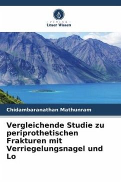 Vergleichende Studie zu periprothetischen Frakturen mit Verriegelungsnagel und Lo - Mathunram, Chidambaranathan;Chidambaranathan, Goundappa;Santhi, MRS Siddan