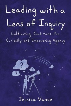 Leading with a Lens of Inquiry - Vance, Jessica