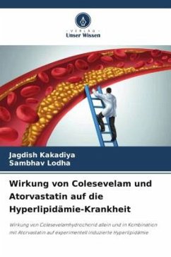 Wirkung von Colesevelam und Atorvastatin auf die Hyperlipidämie-Krankheit - Kakadiya, Jagdish;Lodha, Sambhav