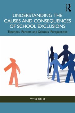 Understanding the Causes and Consequences of School Exclusions (eBook, PDF) - Demie, Feyisa