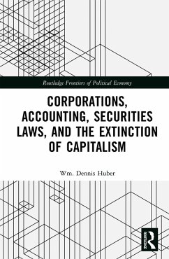 Corporations, Accounting, Securities Laws, and the Extinction of Capitalism (eBook, PDF) - Huber, Wm. Dennis