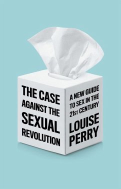 The Case Against the Sexual Revolution (eBook, ePUB) - Perry, Louise