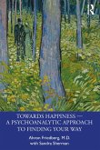 Towards Happiness - A Psychoanalytic Approach to Finding Your Way (eBook, PDF)