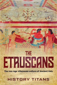 Cover The Etruscans: The Iron Age Villanovan Culture of Ancient Italy (eBook, ePUB)