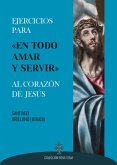 Ejercicios para «en todo amar y servir» al Corazón de Jesús (eBook, ePUB)