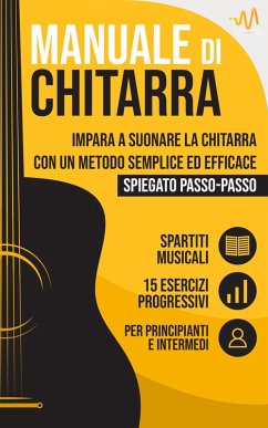 Manuale di Chitarra : Impara a suonare la Chitarra con un metodo semplice ed efficace spiegato passo passo. 15 Esercizi progressivi + Spartiti Musicali (eBook, ePUB) - Lab, WeMusic