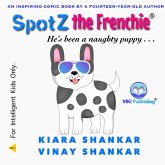 Spotz the Frenchie: He's been a naughty puppy . . . (eBook, ePUB) Spotz the Frenchie: He's been a naughty puppy . . . (eBook, ePUB)