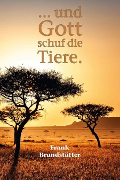 ... und Gott schuf die Tiere - Brandstätter, Frank