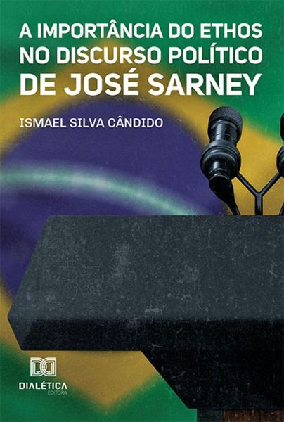 A Importância do Ethos no Discurso Político de José Sarney (eBook, ePUB) A Importância do Ethos no Discurso Político de José Sarney (eBook, ePUB)