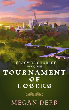 Tournament of Losers (Legacy of Charlet, #1) (eBook, ePUB) - Derr, Megan
